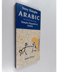Kirjailijan James Peters käytetty kirja Very Simple Arabic Incorporating Simple Etiquette in Arabia