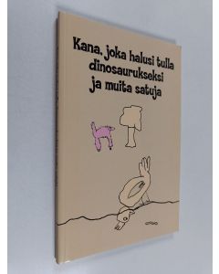 käytetty kirja Kana, joka halusi tulla dinosaurukseksi ja muita satuja