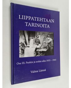 Kirjailijan Valma Lämsä käytetty kirja Liippatehtaan tarinoita, Osa III - Pankin ja sodan aika 1933-1945