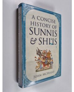 Kirjailijan John McHugo käytetty kirja A Concise History of Sunnis and Shi'is