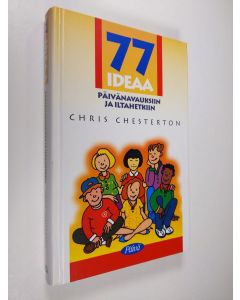 Kirjailijan Chris Chesterton käytetty kirja 77 ideaa päivänavauksiin ja iltahetkiin