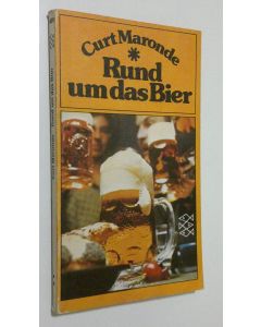 Kirjailijan Curt Maronde käytetty kirja Rund mu das Bier : Eine amusante, umfassande Bier-ologie mit vielen praktischen Bier-Rezepten