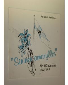 Kirjailijan Aili Maria Heikkinen käytetty kirja Sininen amaryllis : kenttäharmaa nuoruus