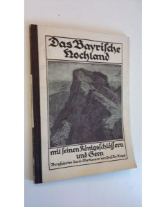 Kirjailijan Karl Kinzel käytetty kirja Das Bayrische Hochland mit seinen Königs-Schlössern und Seen - Bergfahrten durch Oberbayern von Prof. Dr. Kinzel. Mit 100 prachtvollen aufnamen