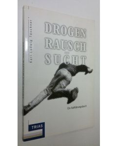 Kirjailijan Karl Ludwig Täschner käytetty kirja Drogen Rausch und Sucht : Ein Aufklärungsbuch (ERINOMAINEN)