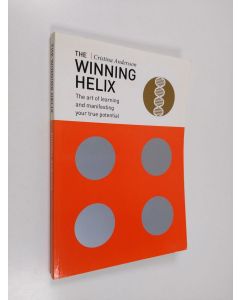 Kirjailijan Cristina Andersson käytetty kirja The winning helix : the art of learning and manifesting your true potential