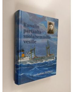 Kirjailijan Jaakko Varimaa käytetty kirja Kanalin partaalta suolaisemmille vesille : meriromaani (signeerattu)