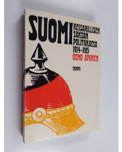 Kirjailijan Osmo Apunen käytetty kirja Suomi keisarillisen Saksan politiikassa 1914-1915