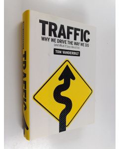 Kirjailijan Tom Vanderbilt käytetty kirja Traffic : why we drive the way we do (and what it says about us)
