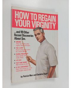 Kirjailijan Patricia A. Marx & Charlotte Stuart käytetty kirja How to Regain Your Virginity-- and 99 Other Recent Discoveries about Sex