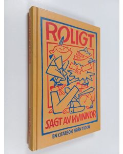 käytetty kirja Roligt sagt av kvinnor : en citatbok