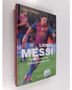 Kirjailijan Luca Caioli käytetty kirja Messi : poika, josta tuli legenda
