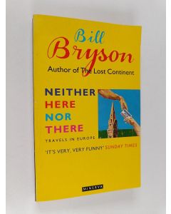 Kirjailijan Bill Bryson käytetty kirja Neither Here Nor There - Travels in Europe