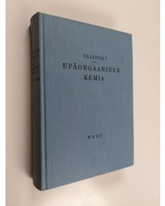 Kirjailijan Arvi Talvitie käytetty kirja Epäorgaaninen kemia sekä orgaanisen kemian alkeet