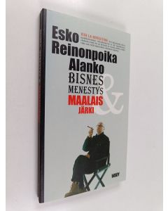 Kirjailijan Esko Reinonpoika Alanko käytetty kirja Bisnes, menestys & maalaisjärki