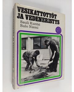 Kirjailijan Sauli Kuntsi käytetty kirja Vesikattotyöt ja vedeneristys Sauli Kuntsi, Sulo Niemi