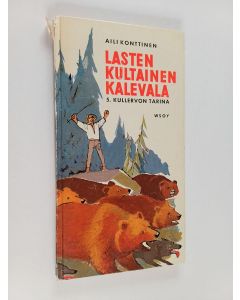 Kirjailijan Aili Konttinen käytetty kirja Lasten kultainen Kalevala : 5. Kullervon tarina