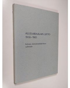 Kirjailijan Sirkka Törrönen käytetty kirja Aluesairaalain liitto 1958-1985 : katsaus aluesairaalalaitoksen vaiheisiin