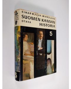 Kirjailijan Einar W. Juva käytetty kirja Suomen kansan historia 5 : Tie itsenäisyyteen ja itsenäisyyden aika