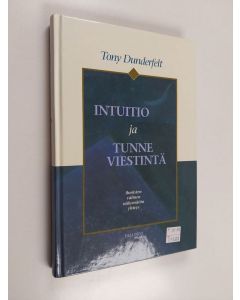 Kirjailijan Tony Dunderfelt käytetty kirja Intuitio ja tunneviestintä : ihmisten välinen näkymätön yhteys