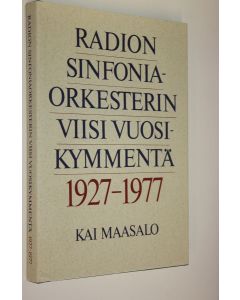 Kirjailijan Kai Maasalo käytetty kirja Radion sinfonia-orkesterin viisi vuosikymmentä 1927-1977