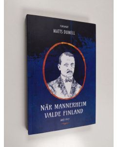 Kirjailijan Matts Dumell käytetty kirja När Mannerheim valde Finland