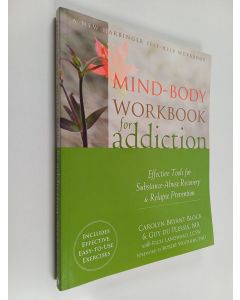 Kirjailijan Stanley H. Block & Carolyn Bryant Block ym. käytetty kirja Mind-Body Workbook for Addiction - Effective Tools for Substance-Abuse Recovery and Relapse Prevention