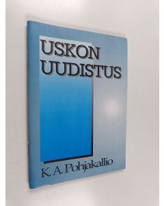 Kirjailijan K. A. Pohjakallio käytetty teos Uskon uudistus