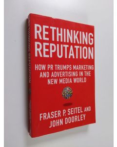 Kirjailijan Fraser P. Seitel käytetty kirja Rethinking reputation : How PR trumps marketing and advertising in the new media world