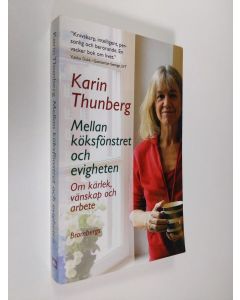 Kirjailijan Karin Thunberg käytetty kirja Mellan köksfönstret och evigheten : om kärlek, vänskap och arbete - Om kärlek, vänskap och arbete
