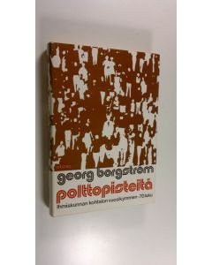 Kirjailijan Georg Borgström käytetty kirja Polttopisteitä : 70-luku - ihmiskunnan kohtalon vuosikymmen