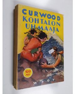 Kirjailijan James Oliver Curwood käytetty kirja Kohtalon uhmaaja