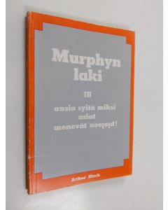 Kirjailijan Arthur Bloch käytetty kirja Murphyn laki, 3. osa - uusia syitä miksi asiat menevät pieleen!