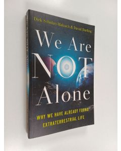 Kirjailijan Dirk Schulze-Makuch käytetty kirja We are not alone : why we have already found extraterrestrial life