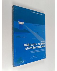 Kirjailijan Auli Ojuri käytetty kirja Väkivalta naisen elämän varjona : tutkimus parisuhdeväkivaltaa kokeneiden naisten elämänkulusta ja selviytymisestä