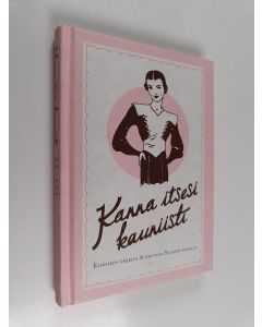 käytetty kirja Kanna itsesi kauniisti : esiäitien ohjeita & neuvoja Suomen naisille