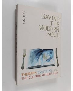 Kirjailijan Eva Illouz käytetty kirja Saving the modern soul : therapy, emotions, and the culture of self-help