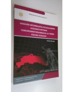 Kirjailijan Heidi Berger käytetty kirja Venäjän informaatio-psykologinen sodankäyntitapa terrorismintorjunnassa ja viiden päivän sodassa