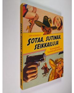 Kirjailijan Juri Nummelin käytetty kirja Sotaa, sutinaa, seikkailuja : suomalaisesta kioskikirjallisuudesta