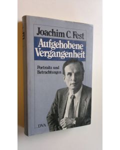 Kirjailijan Joachim C. Fest käytetty kirja Aufgehobene Vergangenheit : Portraits und Betrachtungen