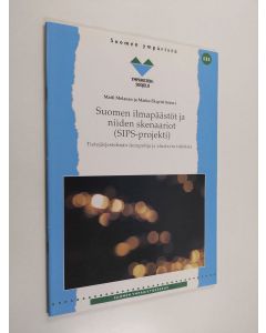 käytetty kirja Suomen ilmapäästöt ja niiden skenaarit (SIPS-projekti) : tietojärjestelmän tietopohja ja alustavia tuloksia