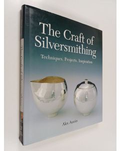 Kirjailijan Alex Austin käytetty kirja The craft of silversmithing : techniques, projects, inspirations