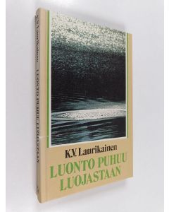 Kirjailijan K. V. Laurikainen käytetty kirja Luonto puhuu Luojastaan : uuden todellisuuskäsityksen hahmottelua