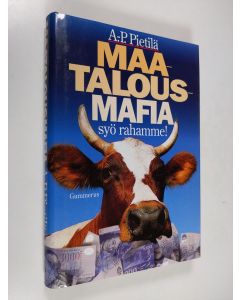 Kirjailijan Antti-Pekka Pietilä käytetty kirja Maatalousmafia syö rahamme!