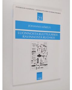Kirjailijan Johanna Mäkelä käytetty kirja Luonnosta kulttuuriksi, ravinnosta ruoaksi : neljä näkökulmaa ruoan sosiologiaan