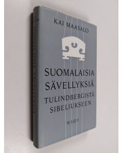 Kirjailijan Kai Maasalo käytetty kirja Suomalaisia sävellyksiä 1 : Tulindbergistä Sibeliukseen