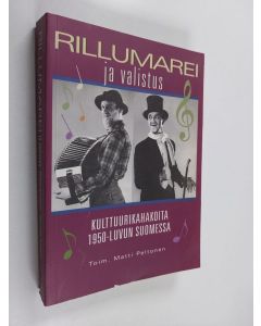 Kirjailijan Matti Peltonen käytetty kirja Rillumarei ja valistus : kulttuurikahakoita 1950-luvun Suomessa