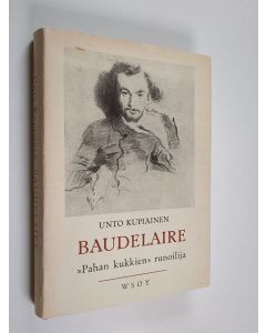 Kirjailijan Unto Kupiainen käytetty kirja Baudelaire, "Pahan kukkien" runoilija