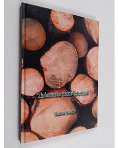 Kirjailijan Raine Raitio käytetty kirja Taimesta tukkipuuksi : Kangasalan metsänhoitoyhdistys 1936-2006