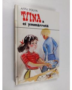 Kirjailijan Anni Polva käytetty kirja Tiinaa ei ymmärretä